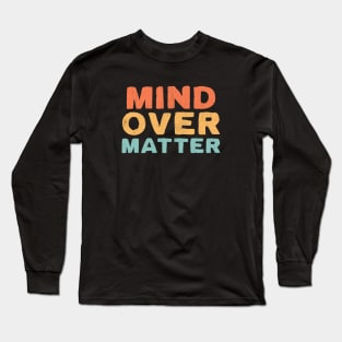 Mind Over Matter Long Sleeve T-Shirt